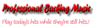 Professional Backup Music - Play today's hits while they're still hits..!